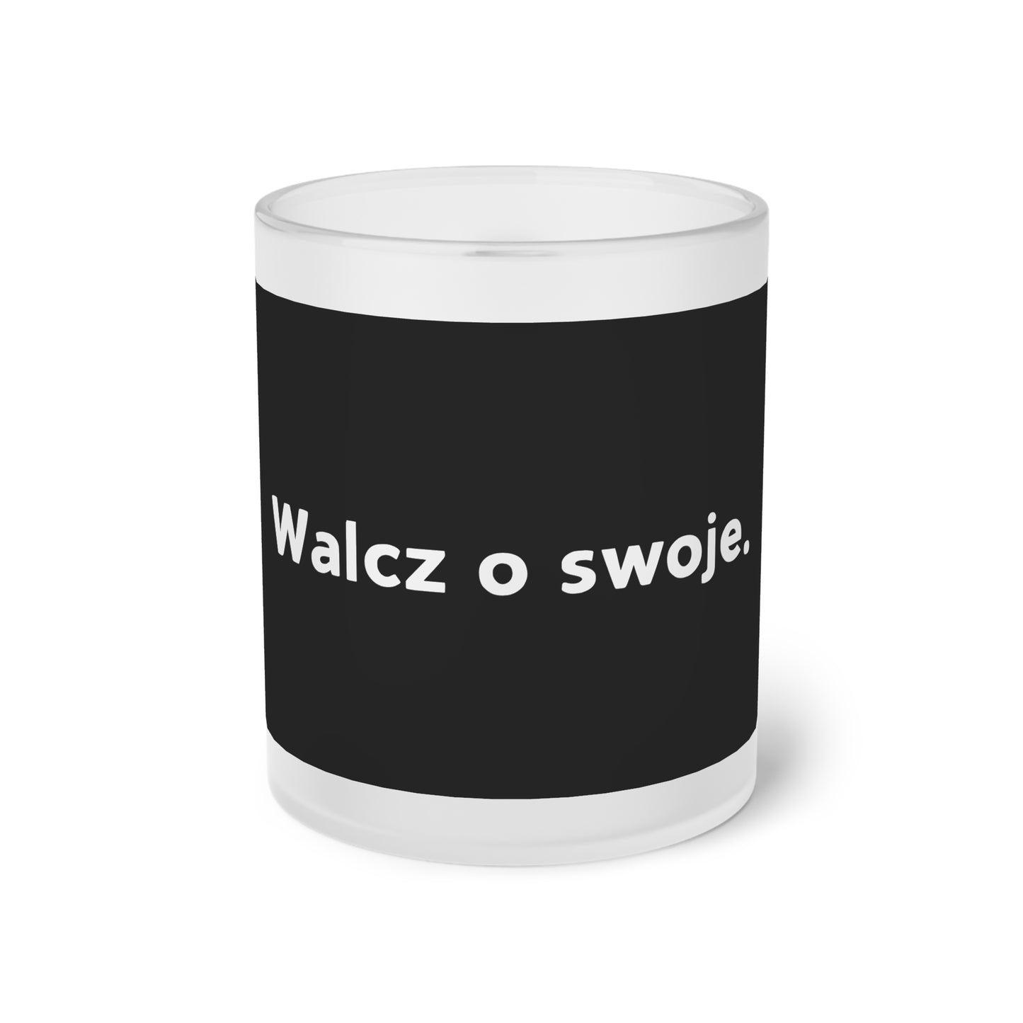 Kubek z mrożonego szkła - Walcz o swoje